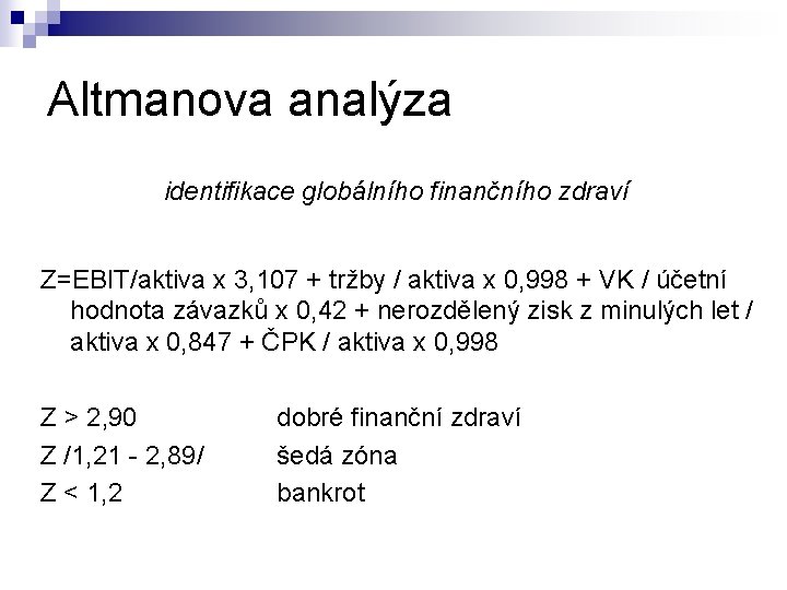 Altmanova analýza identifikace globálního finančního zdraví Z=EBIT/aktiva x 3, 107 + tržby / aktiva