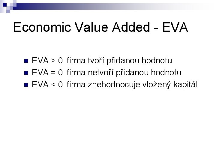 Economic Value Added - EVA n n n EVA > 0 firma tvoří přidanou