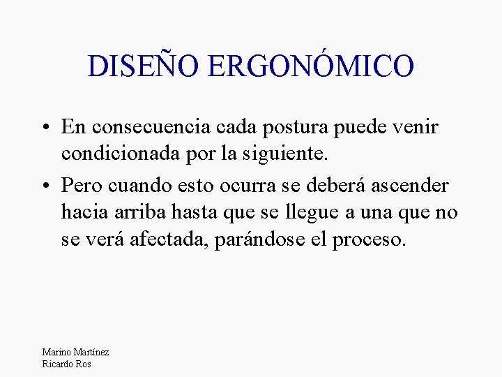 DISEÑO ERGONÓMICO • En consecuencia cada postura puede venir condicionada por la siguiente. •