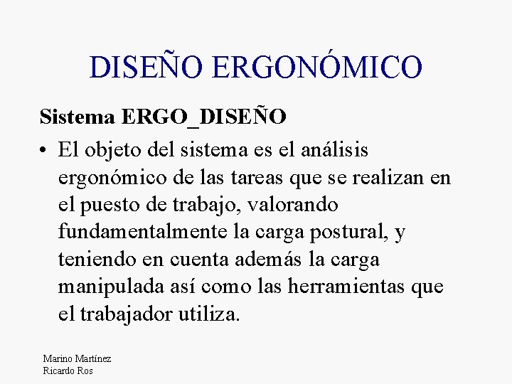 DISEÑO ERGONÓMICO Sistema ERGO_DISEÑO • El objeto del sistema es el análisis ergonómico de