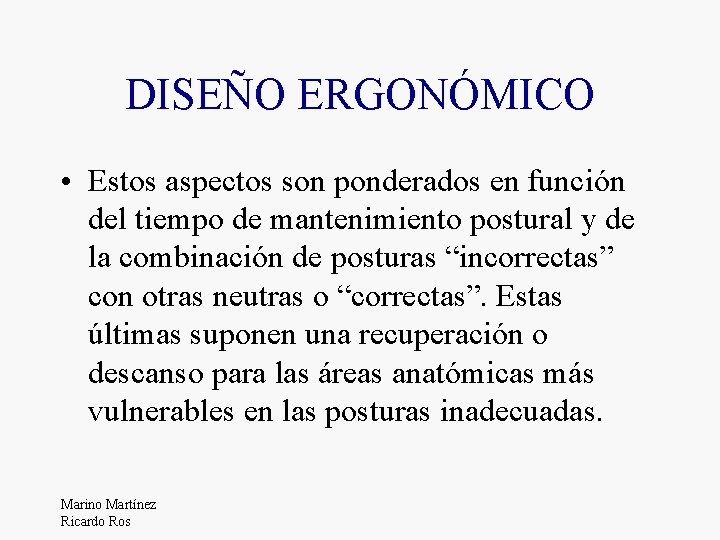 DISEÑO ERGONÓMICO • Estos aspectos son ponderados en función del tiempo de mantenimiento postural