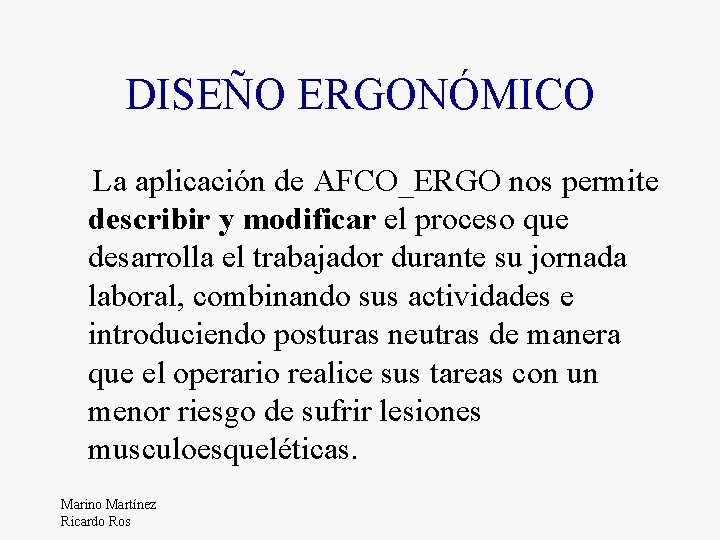 DISEÑO ERGONÓMICO La aplicación de AFCO_ERGO nos permite describir y modificar el proceso que