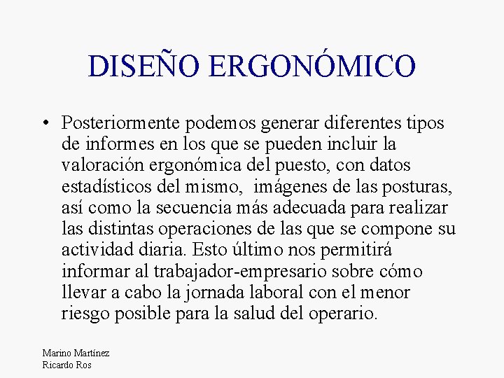 DISEÑO ERGONÓMICO • Posteriormente podemos generar diferentes tipos de informes en los que se