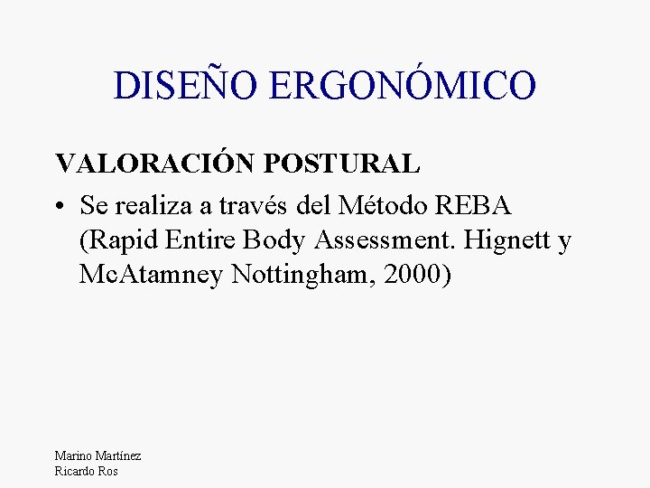 DISEÑO ERGONÓMICO VALORACIÓN POSTURAL • Se realiza a través del Método REBA (Rapid Entire