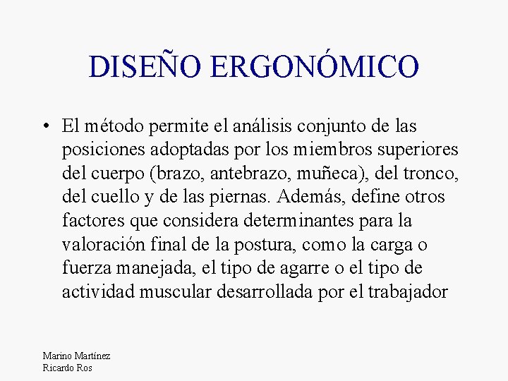 DISEÑO ERGONÓMICO • El método permite el análisis conjunto de las posiciones adoptadas por