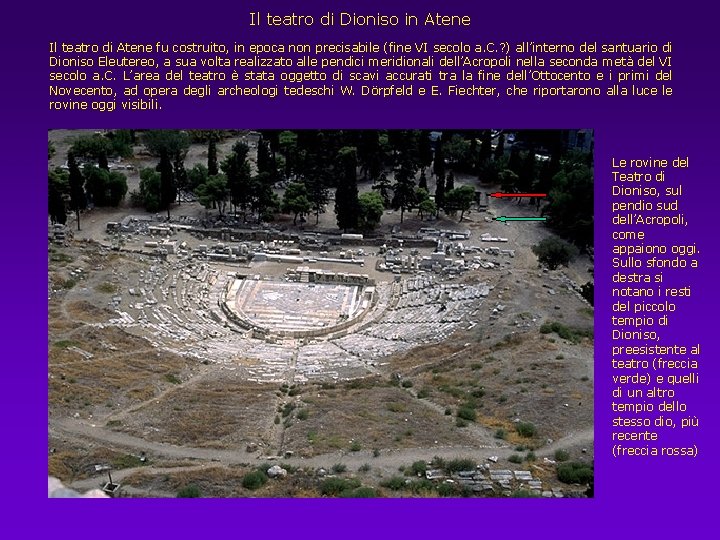 Il teatro di Dioniso in Atene Il teatro di Atene fu costruito, in epoca