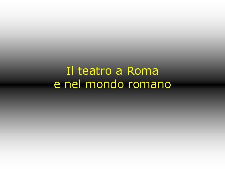 Il teatro a Roma e nel mondo romano 