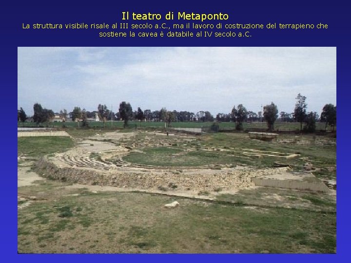 Il teatro di Metaponto La struttura visibile risale al III secolo a. C. ,