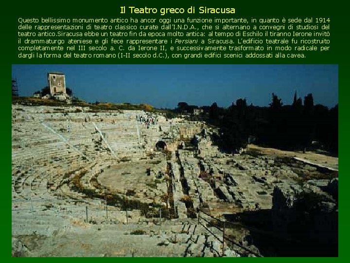 Il Teatro greco di Siracusa Questo bellissimo monumento antico ha ancor oggi una funzione