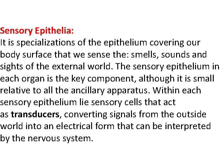 Sensory Epithelia: It is specializations of the epithelium covering our body surface that we