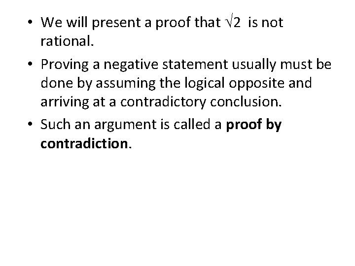  • We will present a proof that √ 2 is not rational. •