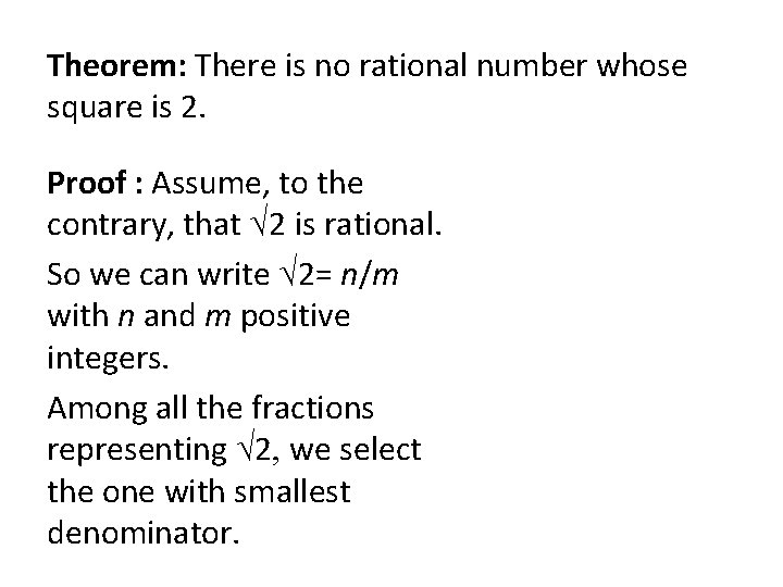 Theorem: There is no rational number whose square is 2. Proof : Assume, to