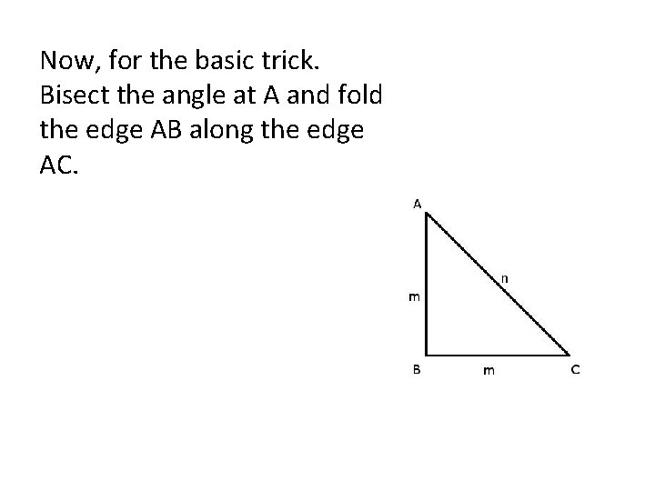 Now, for the basic trick. Bisect the angle at A and fold the edge