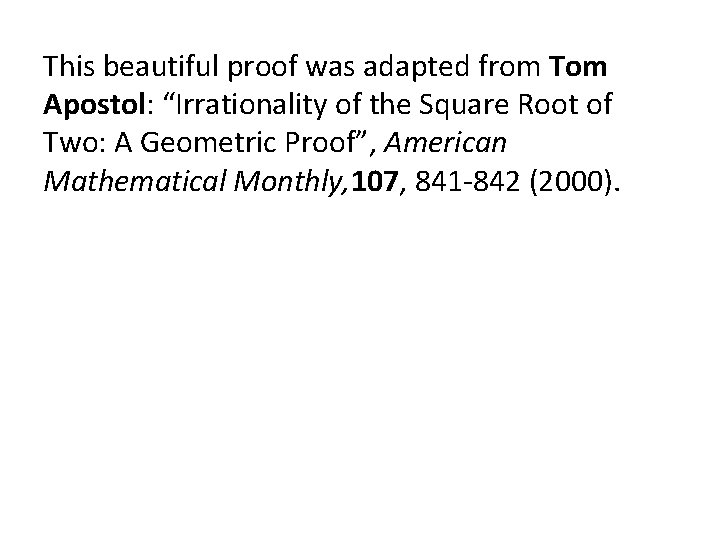 This beautiful proof was adapted from Tom Apostol: “Irrationality of the Square Root of