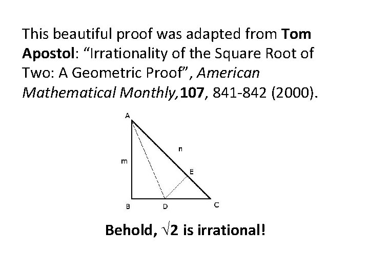 This beautiful proof was adapted from Tom Apostol: “Irrationality of the Square Root of