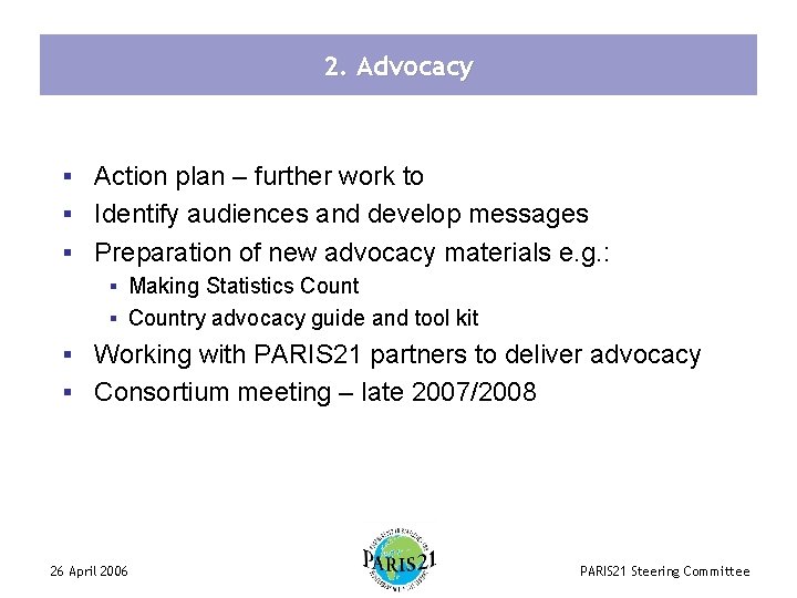 2. Advocacy § Action plan – further work to § Identify audiences and develop