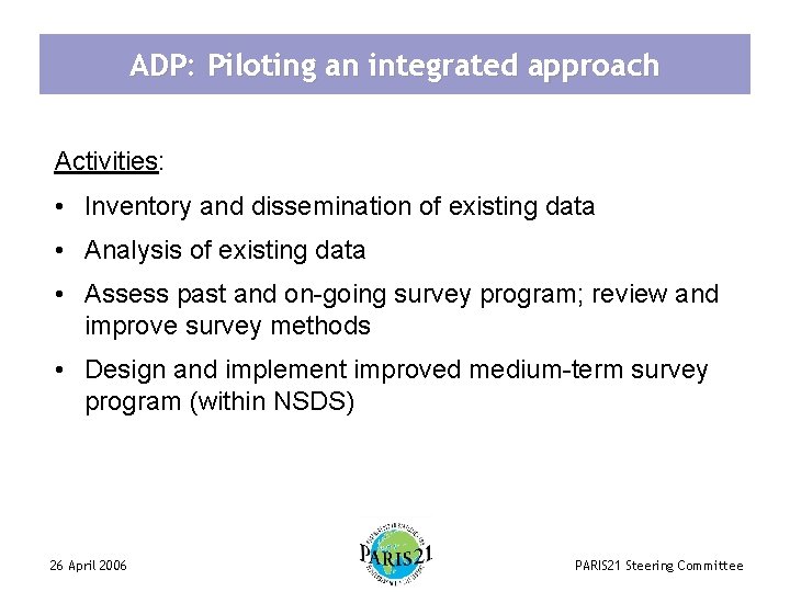 ADP: Piloting an integrated approach Activities: • Inventory and dissemination of existing data •