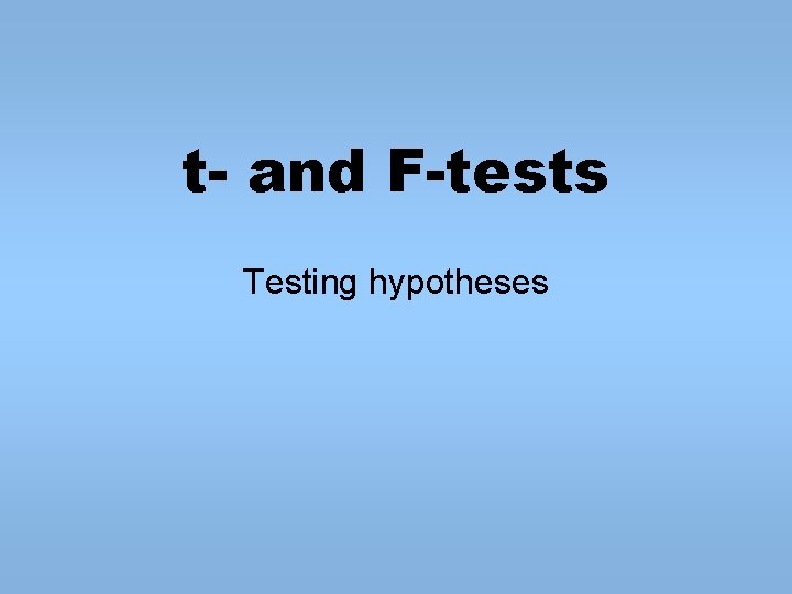 t- and F-tests Testing hypotheses 