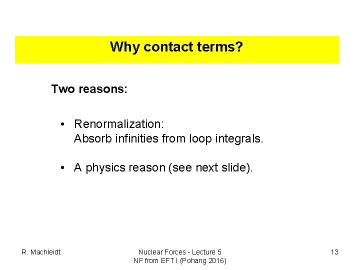 Why contact terms? Two reasons: • Renormalization: Absorb infinities from loop integrals. • A