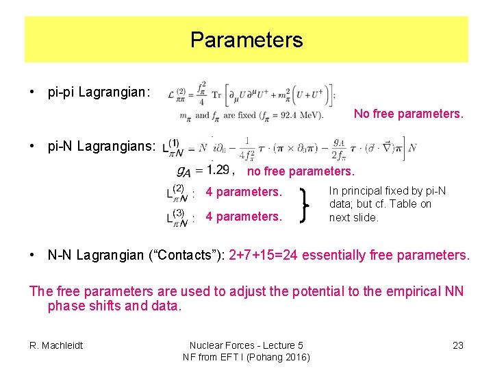 Parameters • pi-pi Lagrangian: No free parameters. • pi-N Lagrangians: no free parameters. 4