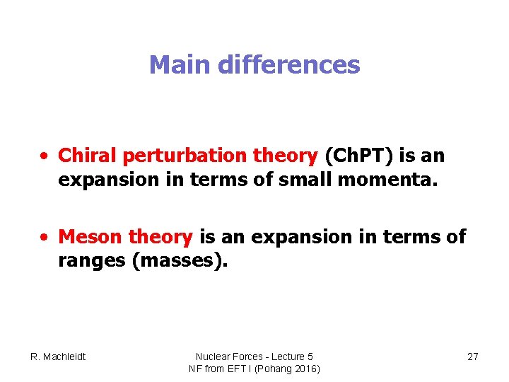 Main differences • Chiral perturbation theory (Ch. PT) is an expansion in terms of
