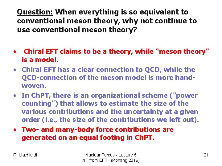 Question: When everything is so equivalent to conventional meson theory, why not continue to