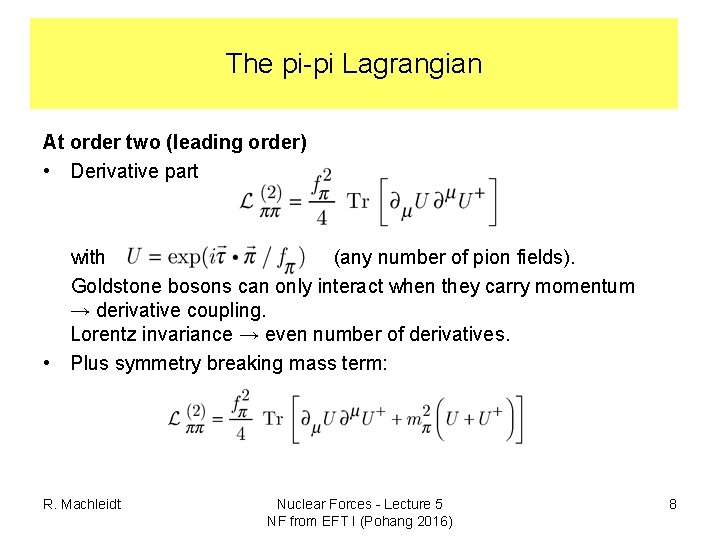 The pi-pi Lagrangian At order two (leading order) • Derivative part with (any number