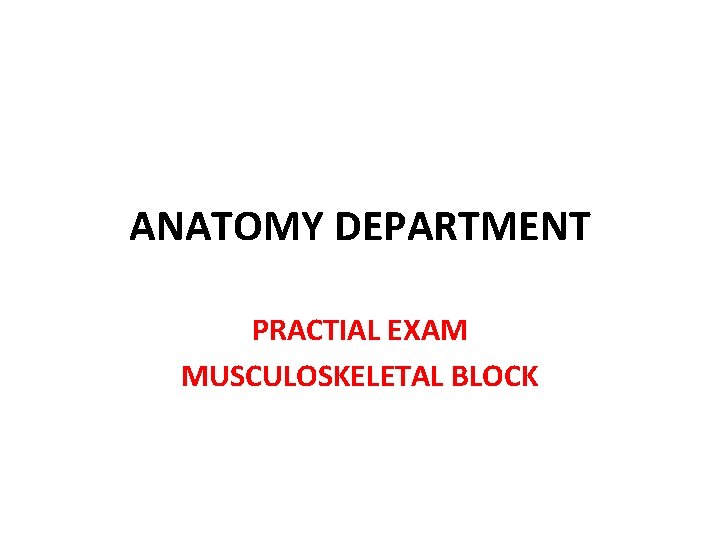 ANATOMY DEPARTMENT PRACTIAL EXAM MUSCULOSKELETAL BLOCK 