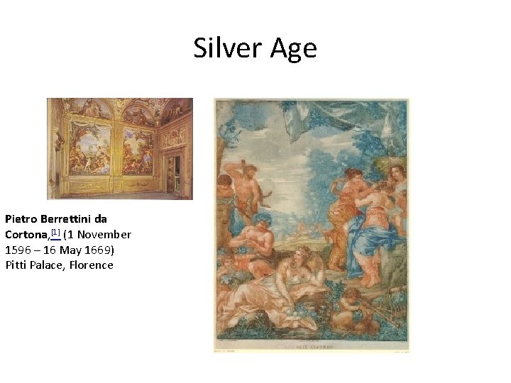 Silver Age Pietro Berrettini da Cortona, [1] (1 November 1596 – 16 May 1669)