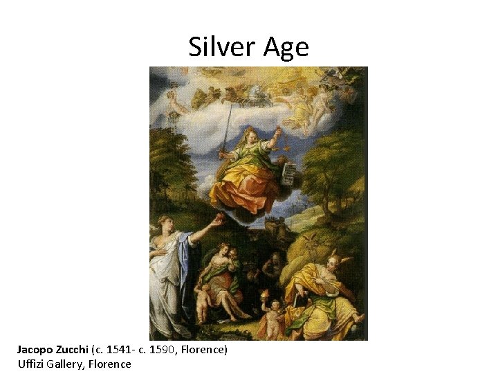 Silver Age Jacopo Zucchi (c. 1541 - c. 1590, Florence) Uffizi Gallery, Florence 