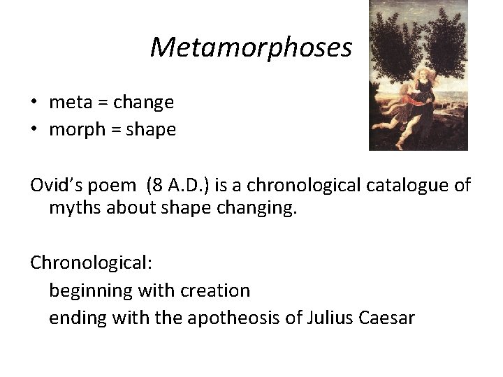 Metamorphoses • meta = change • morph = shape Ovid’s poem (8 A. D.