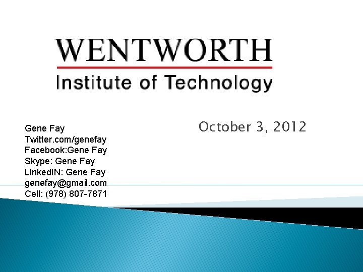 Gene Fay Twitter. com/genefay Facebook: Gene Fay Skype: Gene Fay Linked. IN: Gene Fay