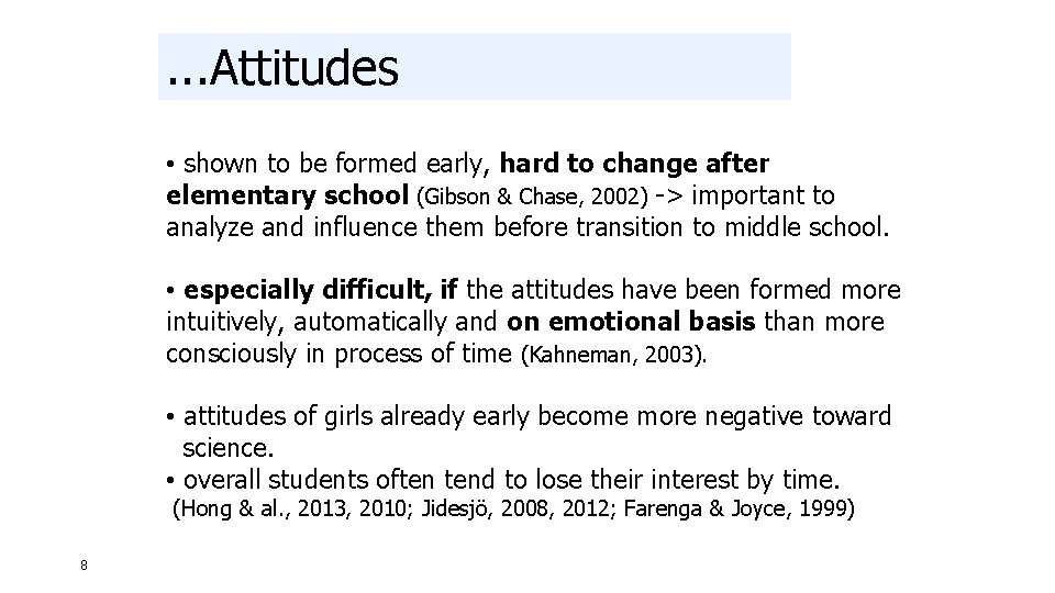 . . . Attitudes • shown to be formed early, hard to change after . . . Attitudes • shown to be formed early, hard to change after