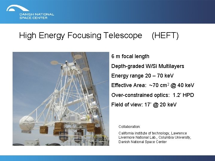 High Energy Focusing Telescope (HEFT) 6 m focal length Depth-graded W/Si Multilayers Energy range