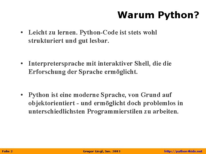 Warum Python? • Leicht zu lernen. Python-Code ist stets wohl strukturiert und gut lesbar.