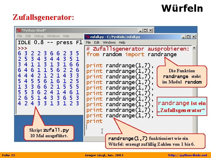 Würfeln Zufallsgenerator: Die Funktion randrange steht im Modul random randrange ist ein „Zufallsgenerator“ Skript
