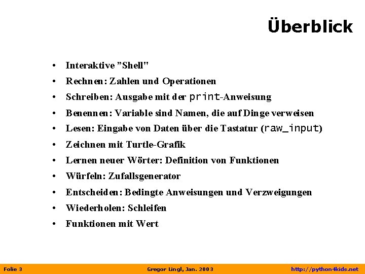 Überblick • Interaktive ”Shell" • Rechnen: Zahlen und Operationen • Schreiben: Ausgabe mit der