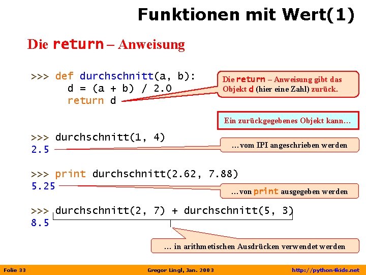 Funktionen mit Wert(1) Die return – Anweisung >>> def durchschnitt(a, b): d = (a