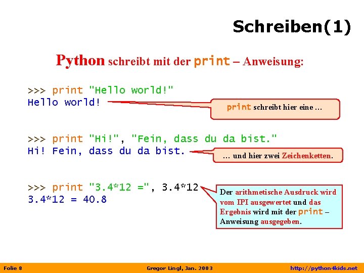 Schreiben(1) Python schreibt mit der print – Anweisung: >>> print "Hello world!" Hello world!