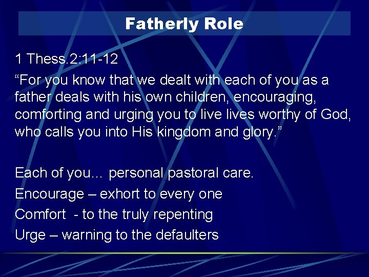 Fatherly Role 1 Thess. 2: 11 -12 “For you know that we dealt with