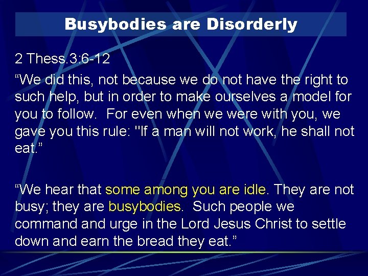 Busybodies are Disorderly 2 Thess. 3: 6 -12 “We did this, not because we