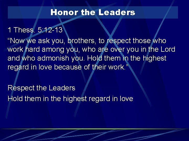 Honor the Leaders 1 Thess. 5: 12 -13 “Now we ask you, brothers, to