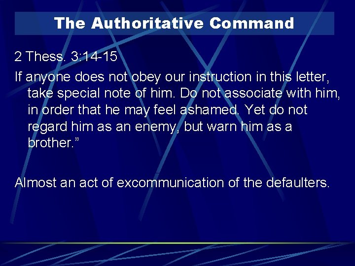 The Authoritative Command 2 Thess. 3: 14 -15 If anyone does not obey our