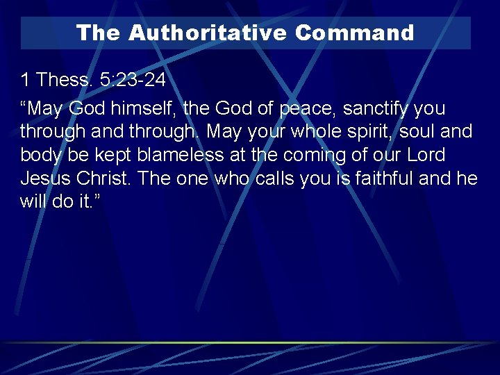 The Authoritative Command 1 Thess. 5: 23 -24 “May God himself, the God of