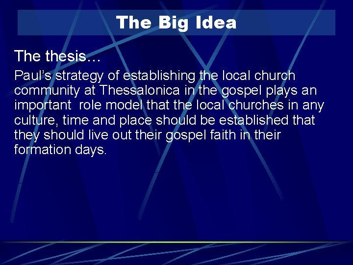The Big Idea The thesis… Paul’s strategy of establishing the local church community at