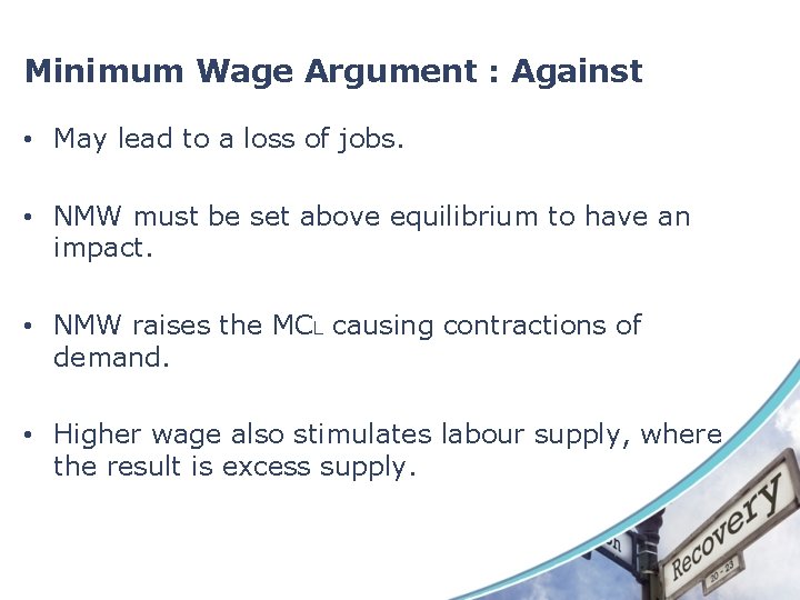 Minimum Wage Argument : Against • May lead to a loss of jobs. • Minimum Wage Argument : Against • May lead to a loss of jobs. •