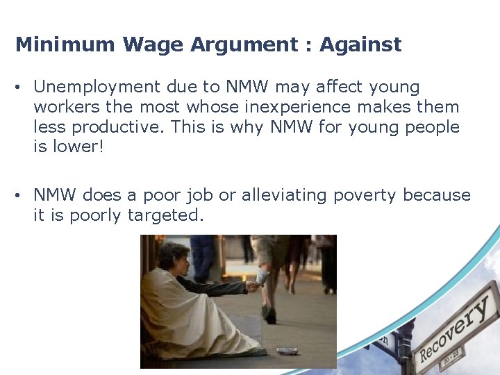 Minimum Wage Argument : Against • Unemployment due to NMW may affect young workers Minimum Wage Argument : Against • Unemployment due to NMW may affect young workers