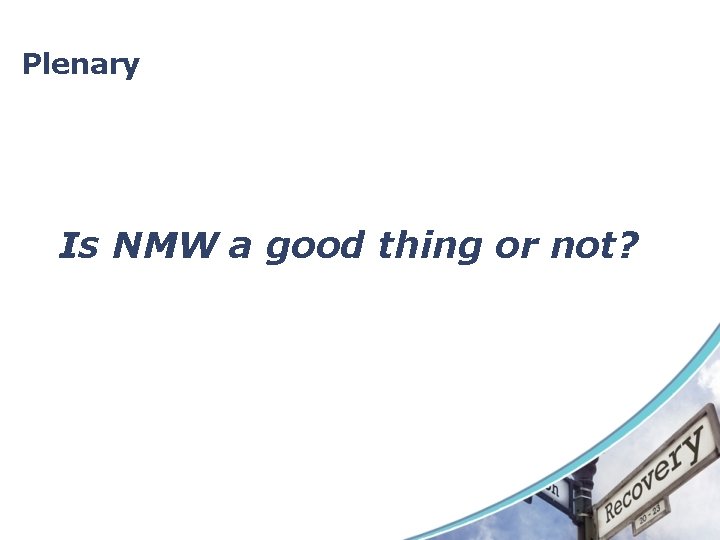 Plenary Is NMW a good thing or not? Plenary Is NMW a good thing or not?