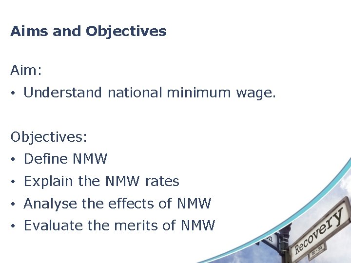 Aims and Objectives Aim: • Understand national minimum wage. Objectives: • Define NMW • Aims and Objectives Aim: • Understand national minimum wage. Objectives: • Define NMW •