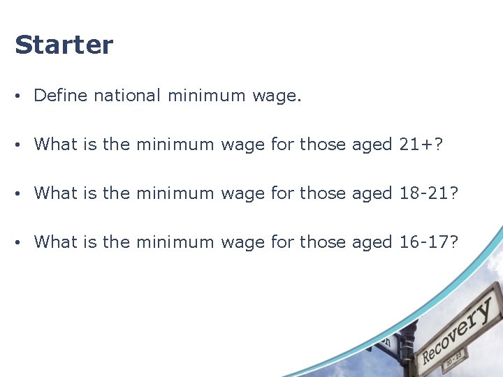Starter • Define national minimum wage. • What is the minimum wage for those Starter • Define national minimum wage. • What is the minimum wage for those